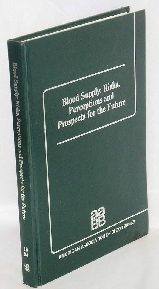 BLOOD SUPPLY RISKS PERCEPTIONS AND PROSPECTS FOR THE FUTURE 1E/1994