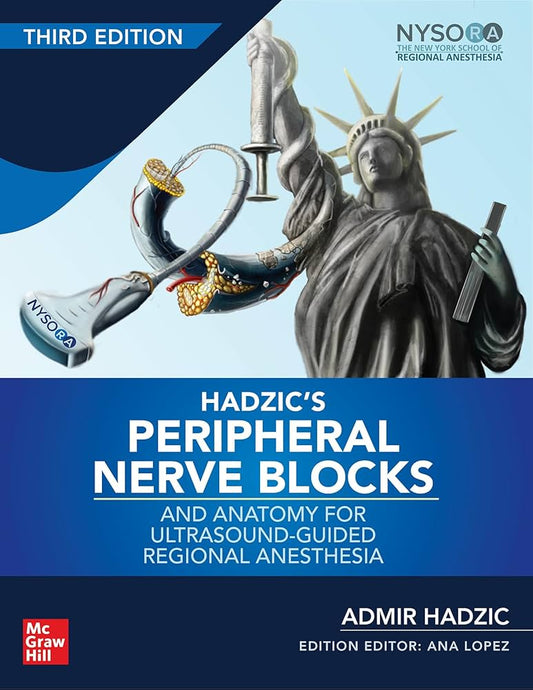 HADZIC'S PERIPHERAL NERVE BLOCKS AND ANATOMY FOR ULTRASOUND GUIDED REGIONAL ANESTHESIA 3RD/2022 ADMIR HADZIC