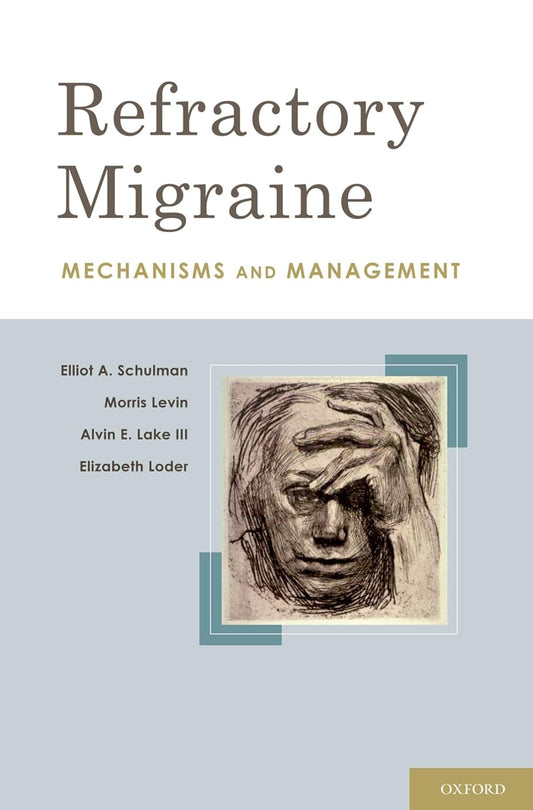 REFRACTORY MIGRAINE: MECHANISM AND MANAGEMENT 1ST/2010 - ELLIOTT SCHULLMAN