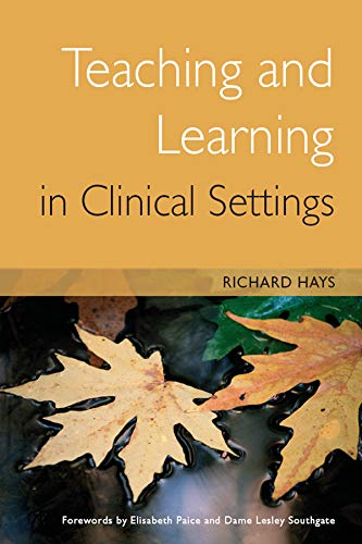 TEACHING AND LEARNING IN CLINICAL SETTINGS 1ST/2006 - RICHARD HAYS