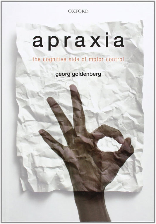 APRAXIA THE CONGNITIVE SIDE OF MOTOR CONTROL 1ST/2013 - GEORG GOLDBERG