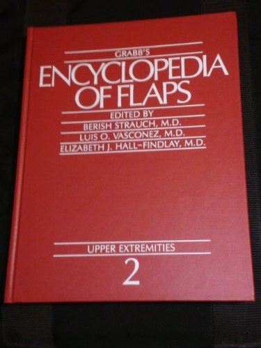 GRABB'S ENCYLOPEDIA OF FLAPS (VOLUME 2) UPPER EXTREMITIES 1ST/1990-BERISH STRAUCH