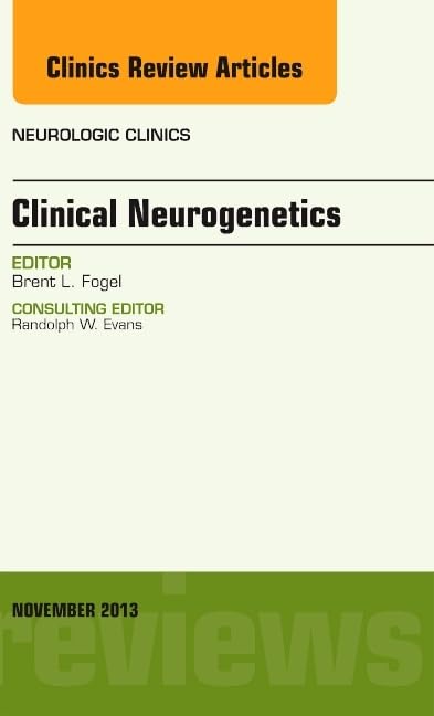 CLINICAL NEUROGENETICS : NEUROLOGIC CLINICS VOL 31 - BRENT FOGEL