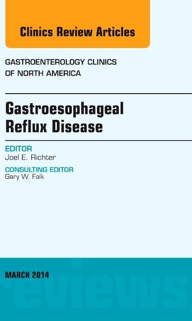 GASTROESOPHAGEAL REFLUX DISEASE : GASTROENTEROLOGY CLINICS OF NORTH AMERICA VOL 43 - JOEL RICHTER