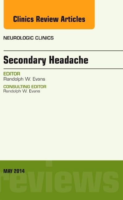 SECONDARY HEADACHE : NEUROLOGIC CLINICS VOL 32 - RANDOPLH EVANS