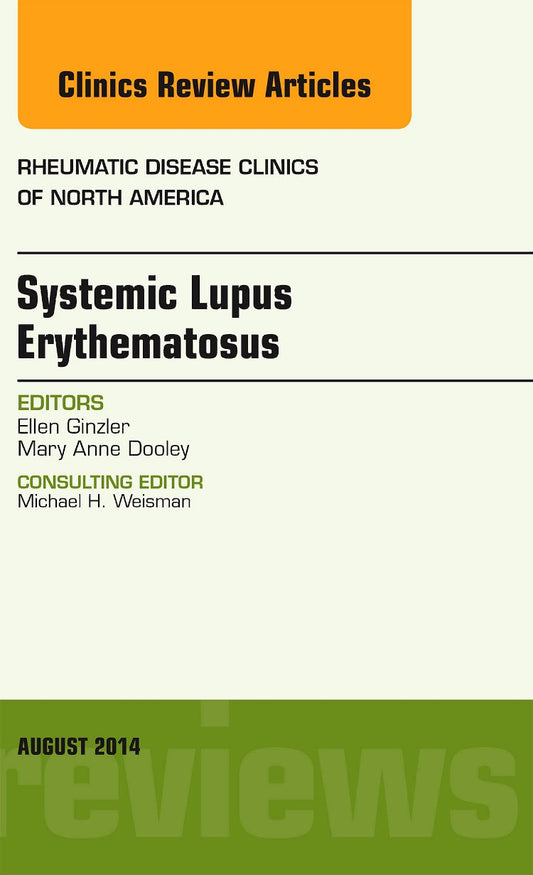 SYSTEMIC LUPUS ERYTHEMATOSUS : RHEUMATIC DISEASE CLINCS OF NORTH AMERICA VOL 40 - ELLEN GINZLER