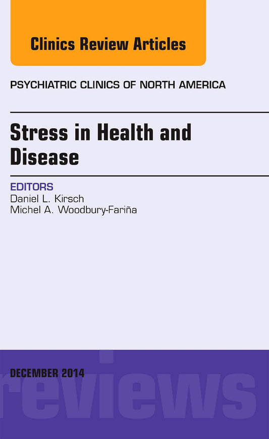 STRESS IN HEALTH AND DISEASE : PSYCHIATRIC CLINCS OF NORTH AMERICA VOL 37 - DANIEL KIRSCH