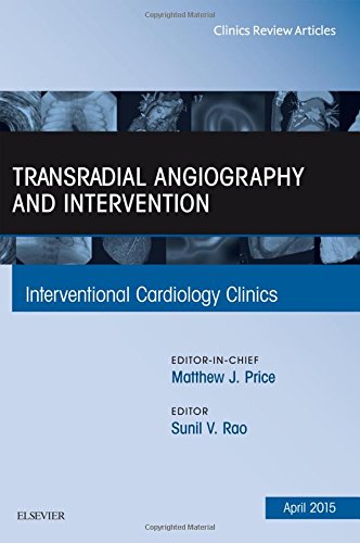 TRANSRADIAL ANGIOGRAPHY AND INTERVENTION : INTERVENTIONAL CARDIOLOGY CLINICS VOL 4 - MATTHEW PRICE