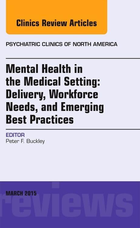 MENTAL HEALTH IN THE MEDICAL SETTING DELIVERY WORKFROCE NEEDS AND EMERGING BEST PRACTICES : PSYCHIATRIC CLINICS OF NORTH AMERICA VOL 38 - PETER BUCKLEY