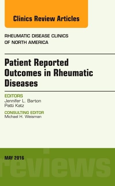 PATIENT REPORTED OUTCOMES IN RHEUMATIC DISEASES : RHEUMATIC DISEASES CLINICS OF NORTH AMERICA VOL 42 - JENNIFER BARTON
