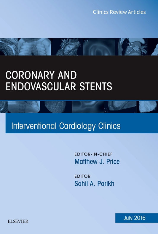 CORONARY AND ENDOVASCULAR STENTS : INTERVENTIONAL CARDIOLOGY CLINICS VOL 5 - MATHEW PRICE