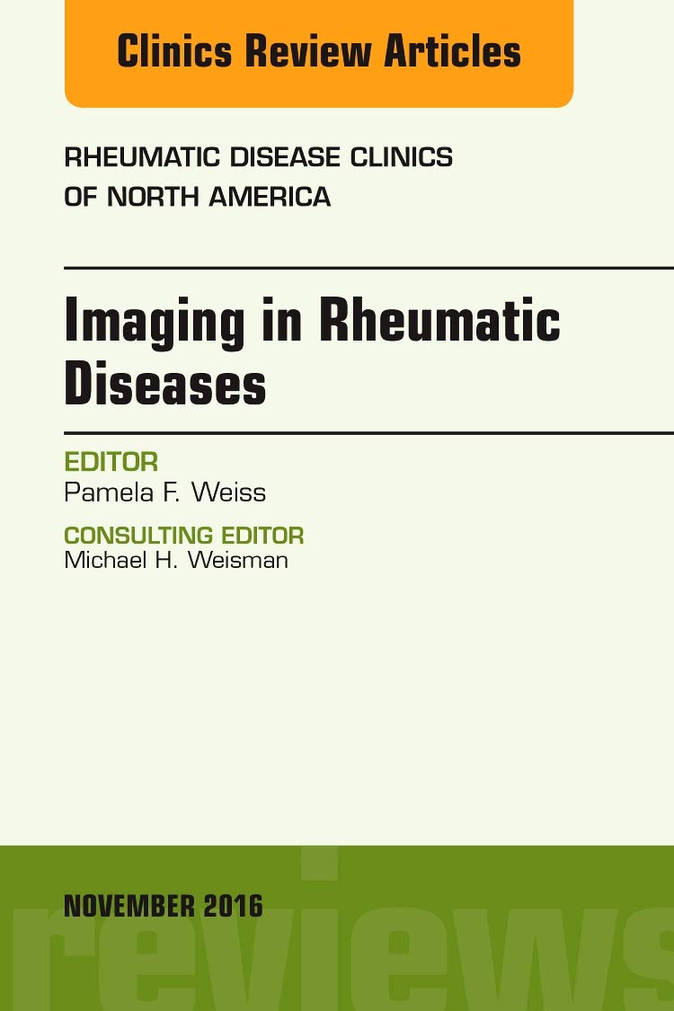 IMAGING IN RHEUMATIC DISEASES : RHEUMATIC DISEASE CLINICS OF NORTH AMERICA VOL 42 - PAMELA WEISS