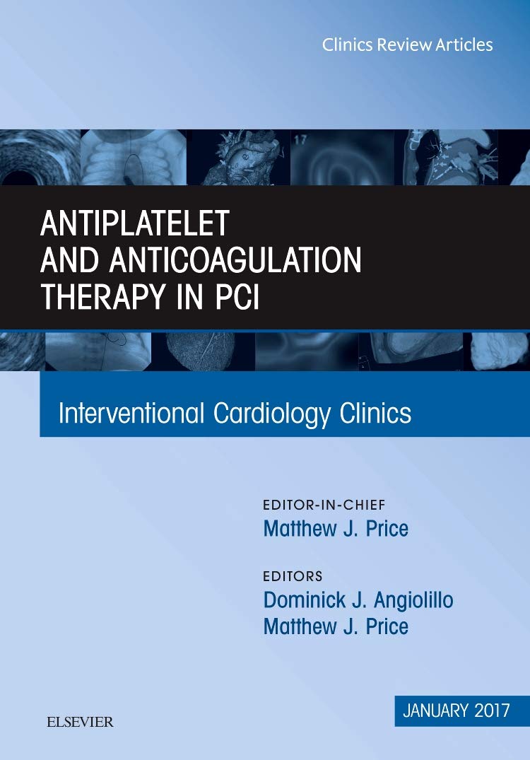 ANTIPLATELET AND ANTICOAGULATION THERAPY IN PCI : INTERVENTIONAL CARDIOLOGY CLINICS VOL 6 - MATTHEW PRICE