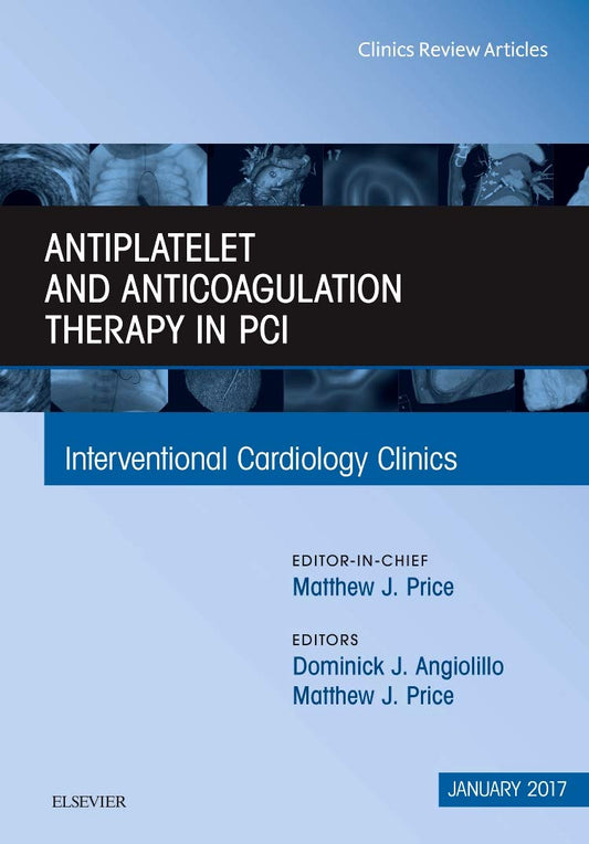 ANTIPLATELET AND ANTICOAGULATION THERAPY IN PCI : INTERVENTIONAL CARDIOLOGY CLINICS VOL 6 - MATTHEW PRICE