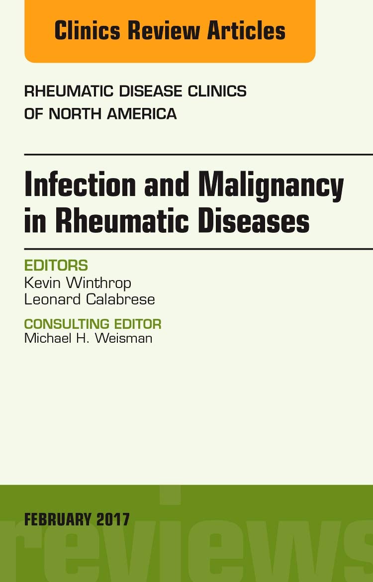INFECTION AND MALIGNANCY IN RHEUMATIC DISEASES : RHUEMATIC DISEASES CLINICS OF NORTH AMERICA FEBURARY 2017 VOL 43 - KEVIN WINTHROP