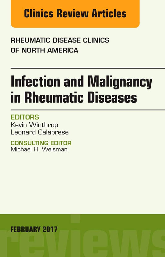 INFECTION AND MALIGNANCY IN RHEUMATIC DISEASES : RHUEMATIC DISEASES CLINICS OF NORTH AMERICA FEBURARY 2017 VOL 43 - KEVIN WINTHROP