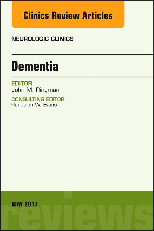 DEMENTIA : NEUROLOGIC CLINICS VOL 35 - JOHN RINGMAN