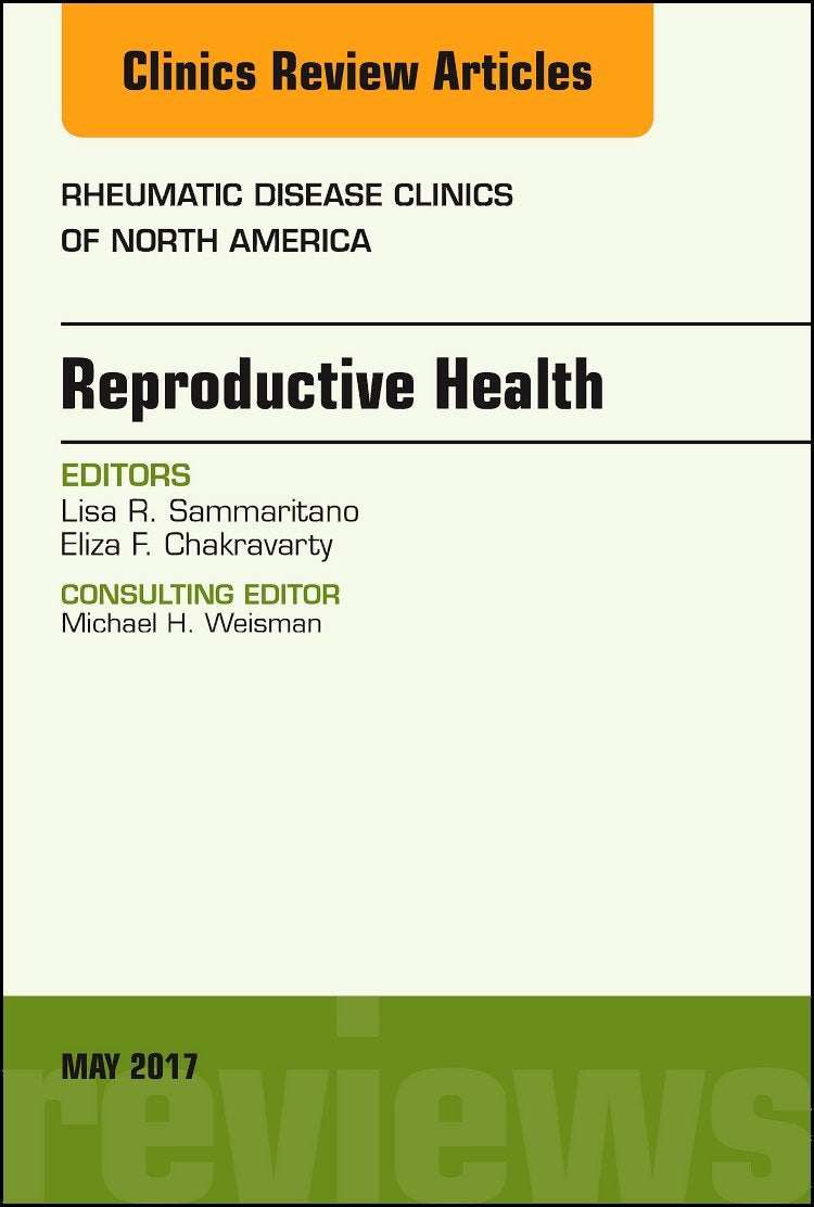 REPRODUCTIVE HEALTH : RHEUMATIC DISEASES CLINICS OF NORTH AMERICA VOL 43 - LISA SAMMARITANO