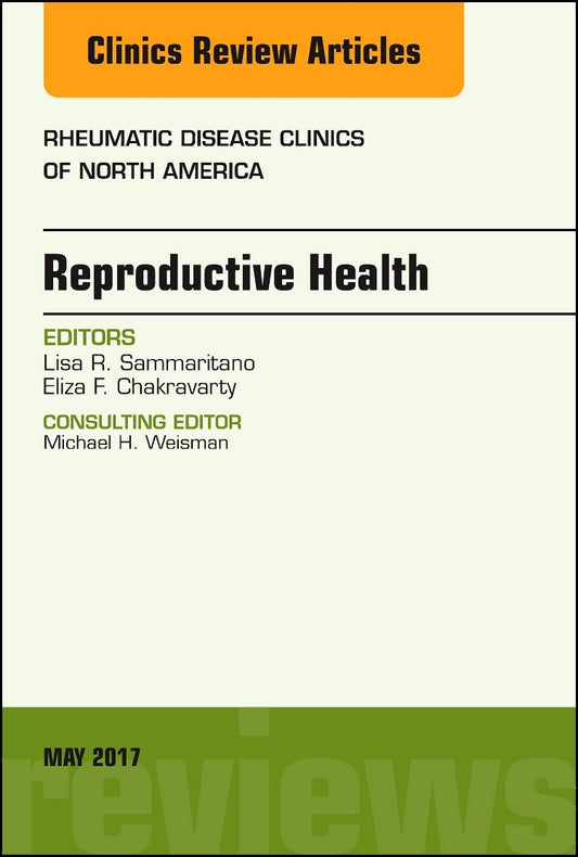 REPRODUCTIVE HEALTH : RHEUMATIC DISEASES CLINICS OF NORTH AMERICA VOL 43 - LISA SAMMARITANO