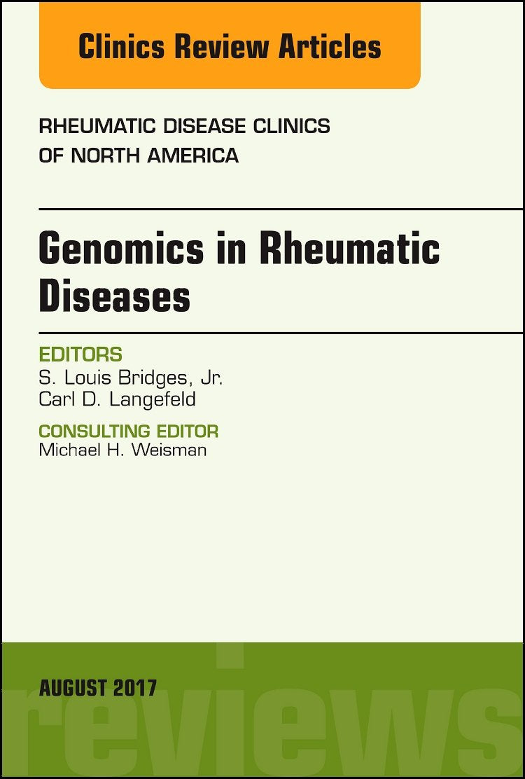 GENOMICS IN RHEUMATIC DISEASES : RHEUMATIC DISEASE CLINICS OF NORTH AMERICA VOL 43 - LOUIS BRIDGES