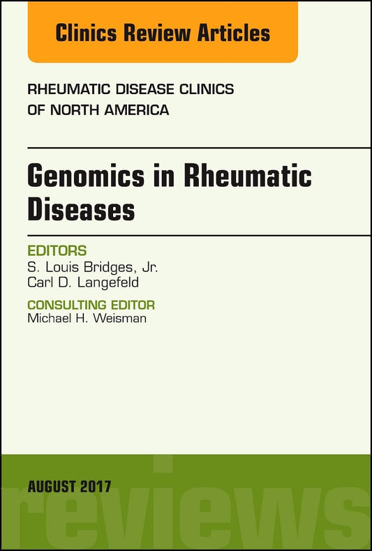 GENOMICS IN RHEUMATIC DISEASES : RHEUMATIC DISEASE CLINICS OF NORTH AMERICA VOL 43 - LOUIS BRIDGES