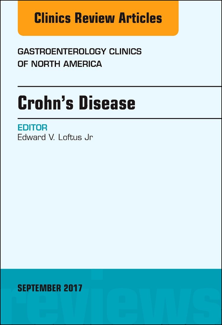CROHNS DISEASE : GASTROENTEROLOGY CLINICS OF NORTH AMERICA VOL 46 - EDWARD LOFTUS