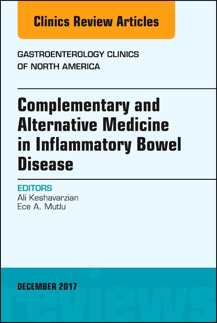COMPLEMENTARY AND ALTERNATIVE MEDICINE IN INFLAMMATORY BOWEL DISEASE : GASTROENTEROLOGY CLINICS OF NORTH AMERICA VOL 46 - ALI KESHAVARZIAN