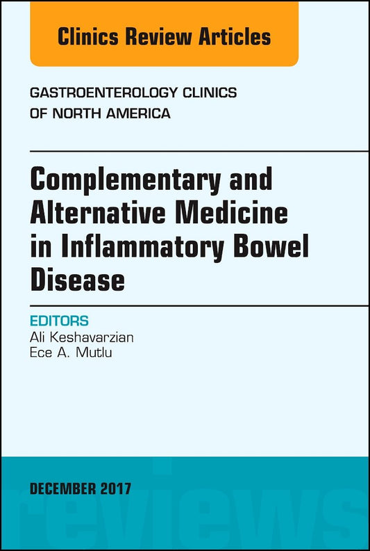 COMPLEMENTARY AND ALTERNATIVE MEDICINE IN INFLAMMATORY BOWEL DISEASE : GASTROENTEROLOGY CLINICS OF NORTH AMERICA VOL 46 - ALI KESHAVARZIAN