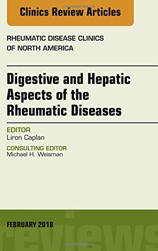 DIGESTIVE AND HEPATIC ASPECTS OF THE RHEUMATIC DISEASES : RHEUMATIC DISEASES CLINICS OF NORTH AMERICA FEBURARY 2018 VOL 44 - LIRON CAPLAN