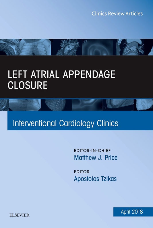 LEFT ATRIAL APPENDAGE CLOSURE : INTERVENTIONAL CARDIOLOGY CLINICS VOL 7 - MATTHEW PRICE