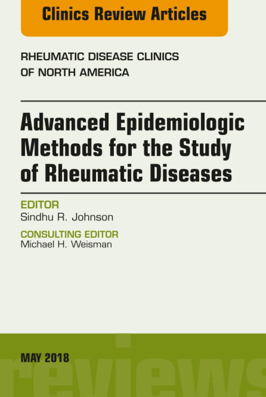 ADVANCESD EPIDEMIOLOGIC METHODS FOR THE STUDY OF RHEUMATIC DISEASES : RHEUMATIC DISEASES CLINICS OF NORTH AMERICA VOL 44 - SINDHU JOHNSON
