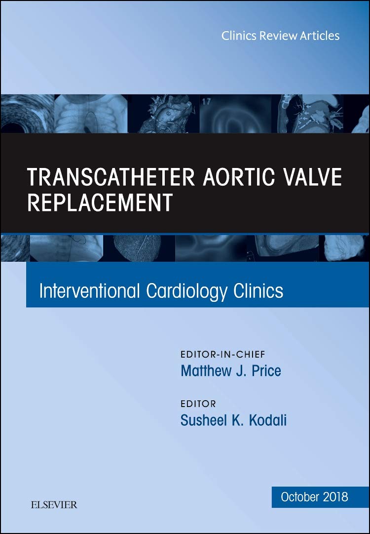 TRANSCATHETER AORTIC VALVE REPLACEMENT : INTERVENTIONAL CARDIOLOGY CLINICS VOL 7 - MATTHEW PRICE