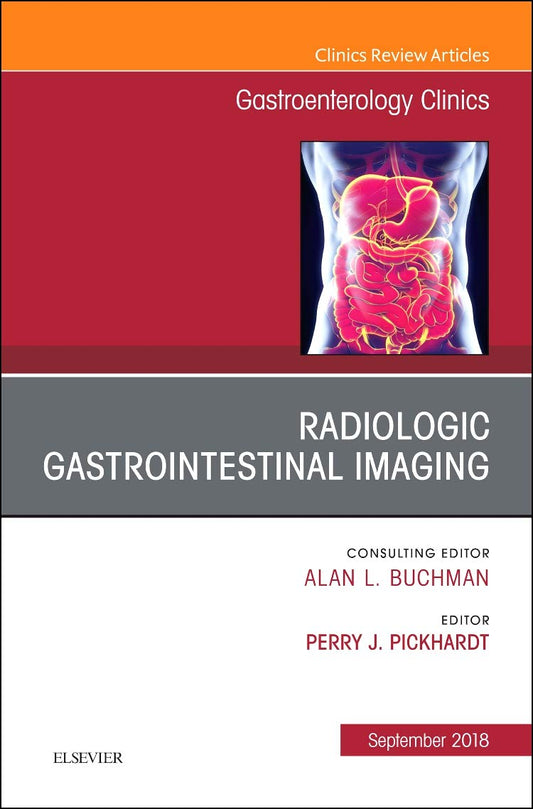 RADIOLOGIC GASTROINTESTINAL IMAGING : GASTROENTEROLOGY CLINICS VOL 47 - ALAN BUCHAMN