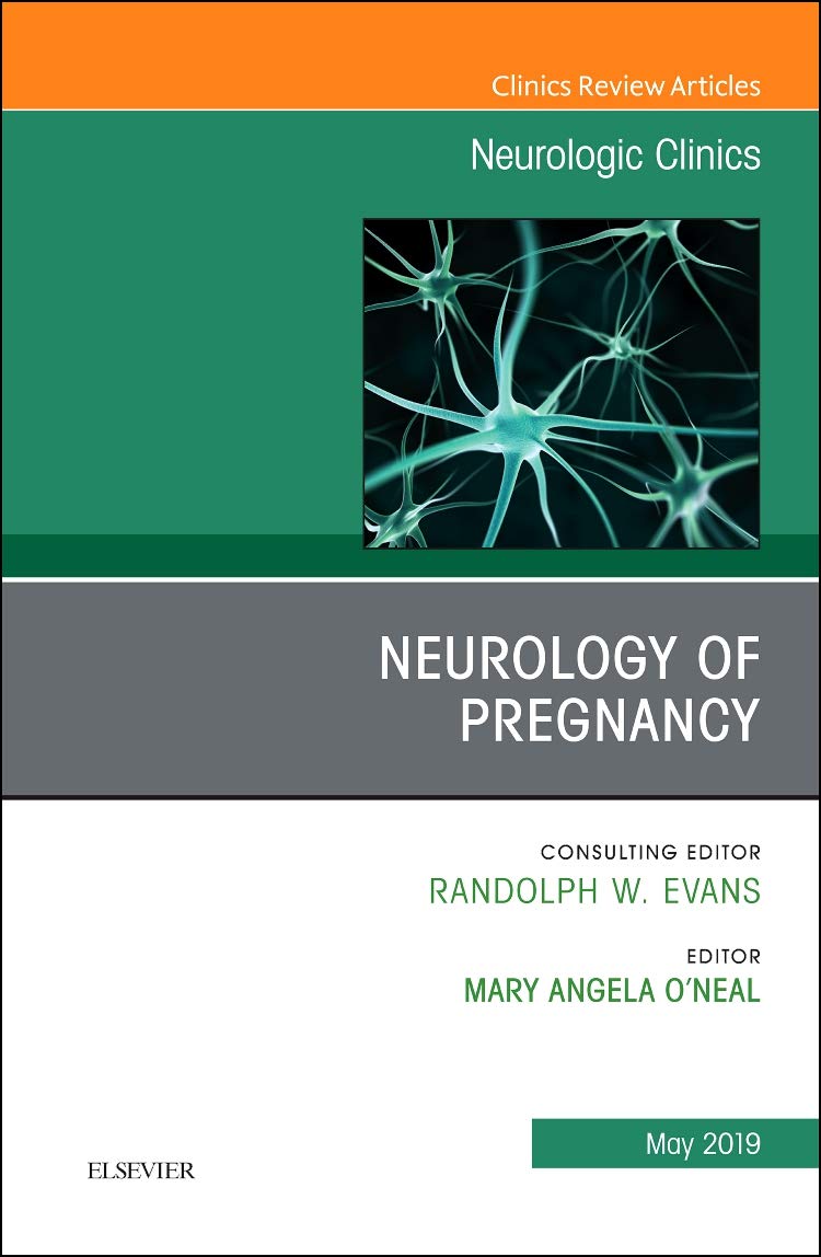 NEUROLOGY OF PREGNANCY : NEUROLOGIC CLINICS VOL 37 - RANDOPLH EVANS