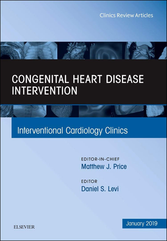 CONGENITAL HEART DISEAE INTERVENTION : INTERVENTIONAL CARDIOLOGY CLINICS VOL 8 - MATTHEW PRICE
