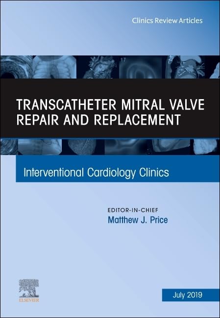 TRANSCATHETER MITRAL VALVE REPAIR AND REPLACEMENT : INTERVENTIONAL CARDIOLOGY CLINICS VOL 8 - MATTHEW PRICE