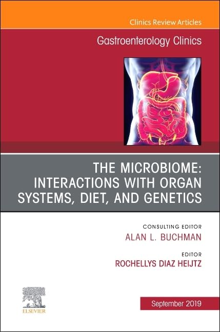 THE MICROBIOME INTERACTIONS WITH ORGAN SYSTEMS DIET AND GENETICS : GASTROENTEROLOGY CLINICS VOL 48 - ALAN BUCHMAN