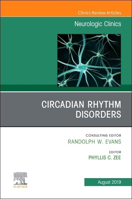 CIRCADIAN RHYTHM DISORDERS : NEUROLOGIC CLINICS VOL 37 - RANDOLPH EVANS