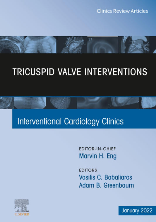 TRICUSPID VALVE INTERVENTIONS ; INTERVENTIONAL CARDIOLOGY CLINICS VOL 11 - MARVIN ENG