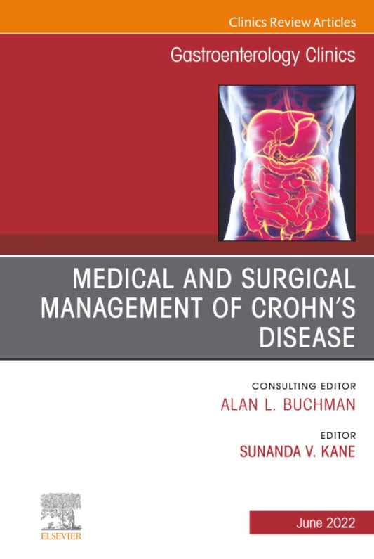 MEDICAL AND SURGICAL MANAGEMENT OF CROHNS DISEASE : GASTROENTEROLOGY CLINICS VOL 51 - ALAN BUCHMAN