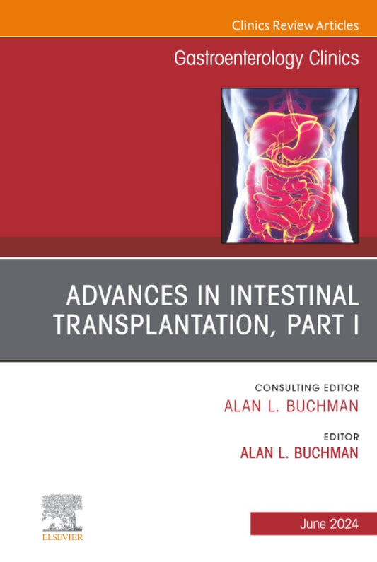 ADVANCES IN INTESTINAL TRANSPLANTATION PART 1 : GASTROENTEROLOGY CLINICS VOL 53 - ALAN BUCHMAN