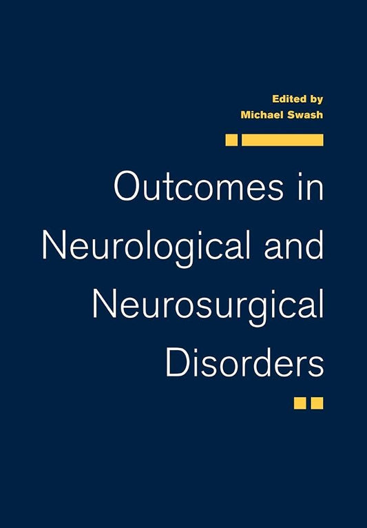 OUTCOMES IN NEUROLOGICAL AND NEUROSURGICAL DISORDERS 1ST/2006 - MICHAEL SWASH