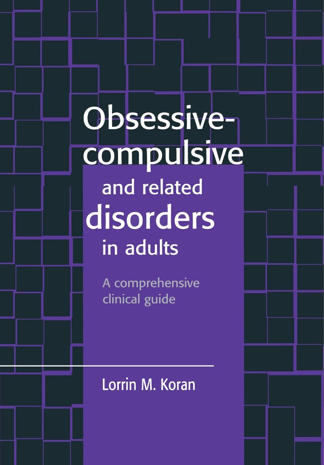 OBSESSIVE COMPULSIVE AND RELATED DISORDERS IN ADULTS 1ST/1999 - LORRIN KORAN