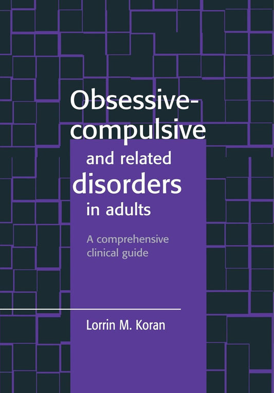 OBSESSIVE COMPULSIVE AND RELATED DISORDERS IN ADULTS 1ST/1999 - LORRIN KORAN