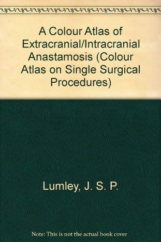 A COLOUR ATLAS OF EXTRACRANIAL/INTRACRANIAL ANASTAMOSIS 1ST/1984 - LUMLEY