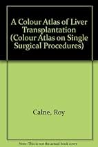 A COLOUR ATLAS OF LIVER TRANSPLANTATION 1ST/1985 - ROY CLANE