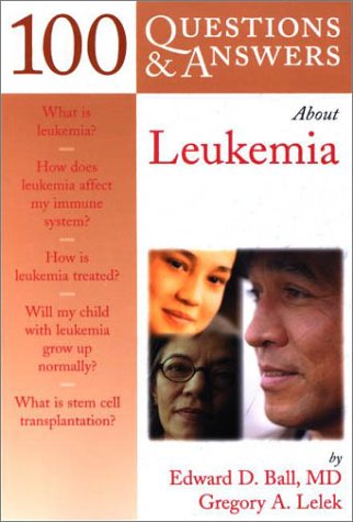 100 QUESTIONS AND ANSWERS ABOUT LEUKEMIA 1ST/2002 - EDWARD BALL