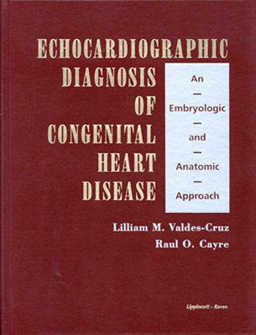 ECHOCARDIOGRAPHIC DIAGNOSIS OF CONGENITAL HEART DISEASE: AN EMBRYOLOGIC AND ANATOMIC APPROACH 1ST/1998 -  LILLIAM M.VALDES- CRUZ