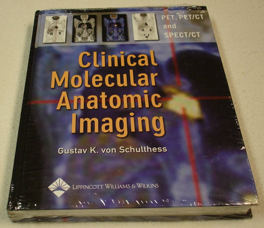 CLINICAL MOLECULAR ANATOMIC IMAGING: PET, PET/CT, AND SPECT/CT 1ST/2003 - GUSTAV KON