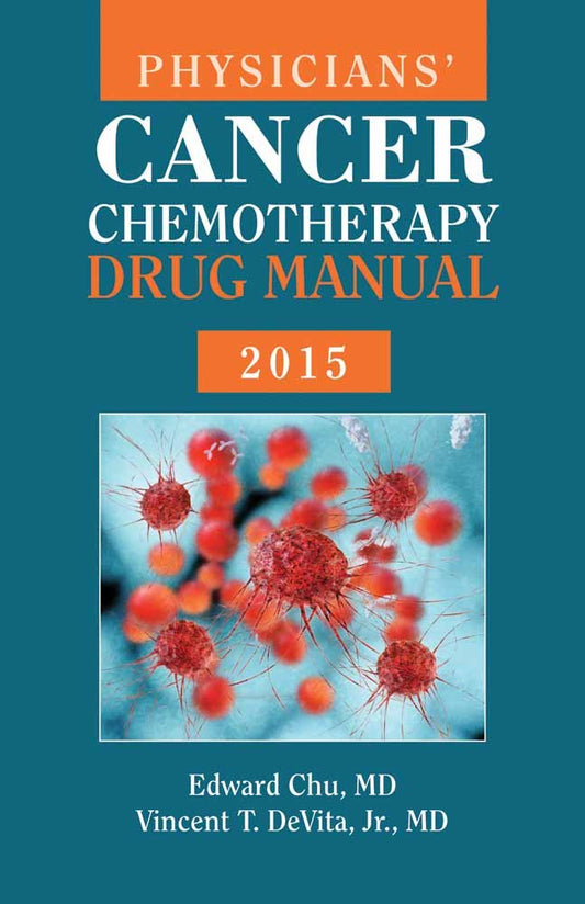 PHYSICIANS' CANCER CHEMOTHERAPY DRUG MANUAL 2015 - EDWARD CHU